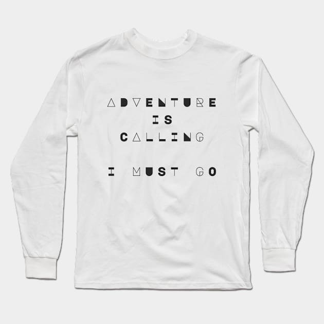 Adventure is Calling, I Must Go Long Sleeve T-Shirt by Wanderlust Clothing Co.